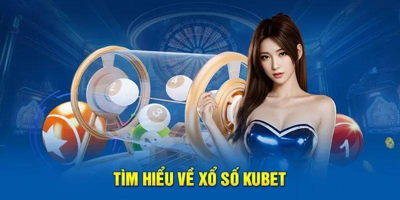 Kinh nghiệm chơi xổ số nhà cái Kubet bất bại